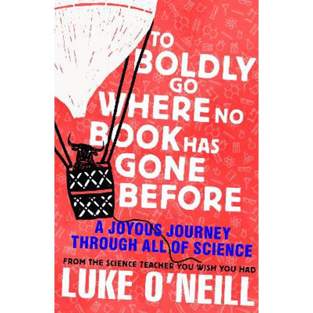 To Boldly Go Where No Book Has Gone Before: A Joyous Journey Through All of Science (Hardback) - Luke O'Neill